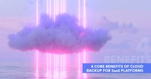 4 Core Benefits of Cloud Backup